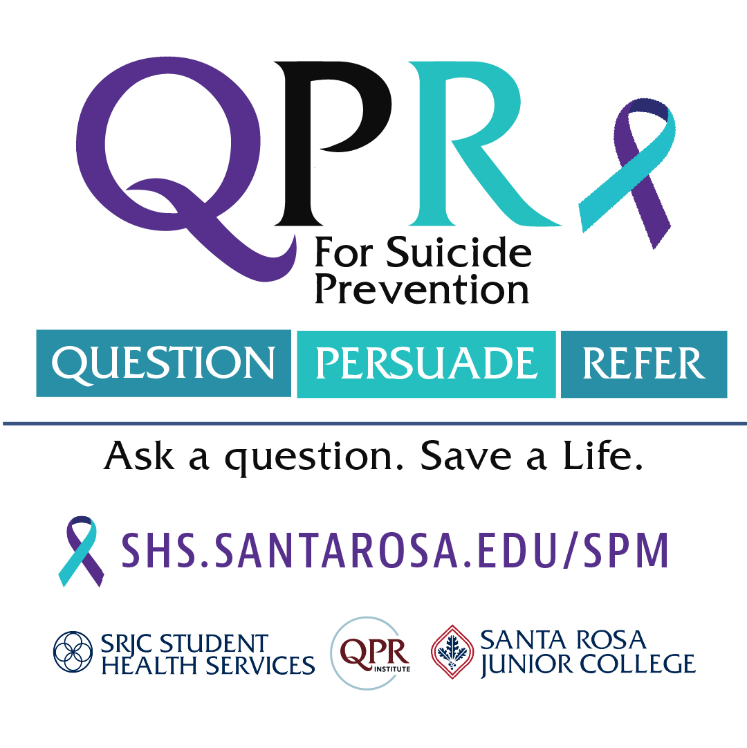 QPR for Suicide Prevention graphic. Text: “QPR For Suicide Prevention,” “QUESTION,” “PERSUADE,” “REFER,” “Ask a question. Save a Life.,” and “SHS.SANTAROSA.EDU/SPM.” Logos and text for SRJC Student Health Services, QPR Institute, and Santa Rosa Junior College appear at the bottom.