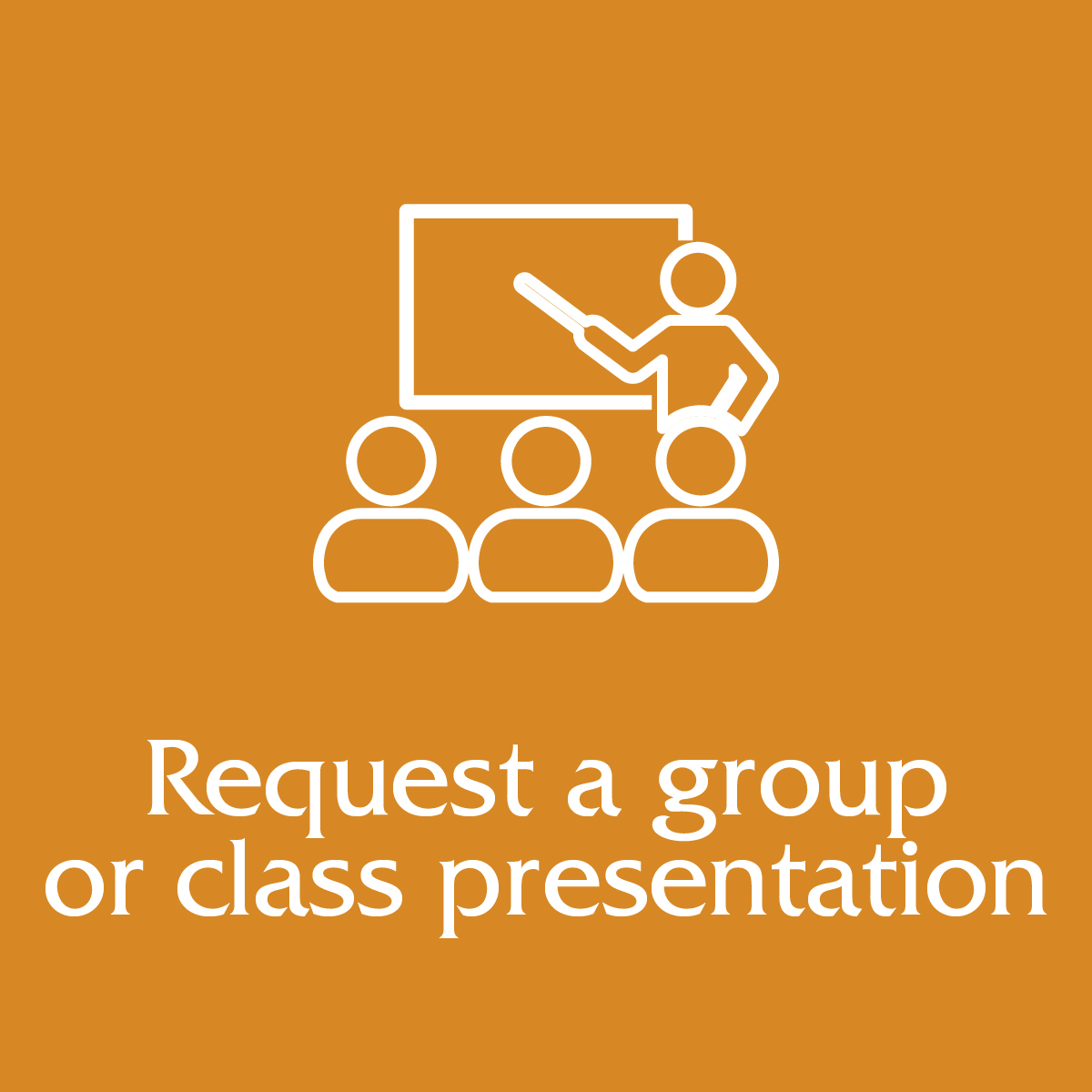 Orange square graphic with an icon of a teacher pointing at a chalkboard in front of students, with text that reads: Request a group or class presentation
