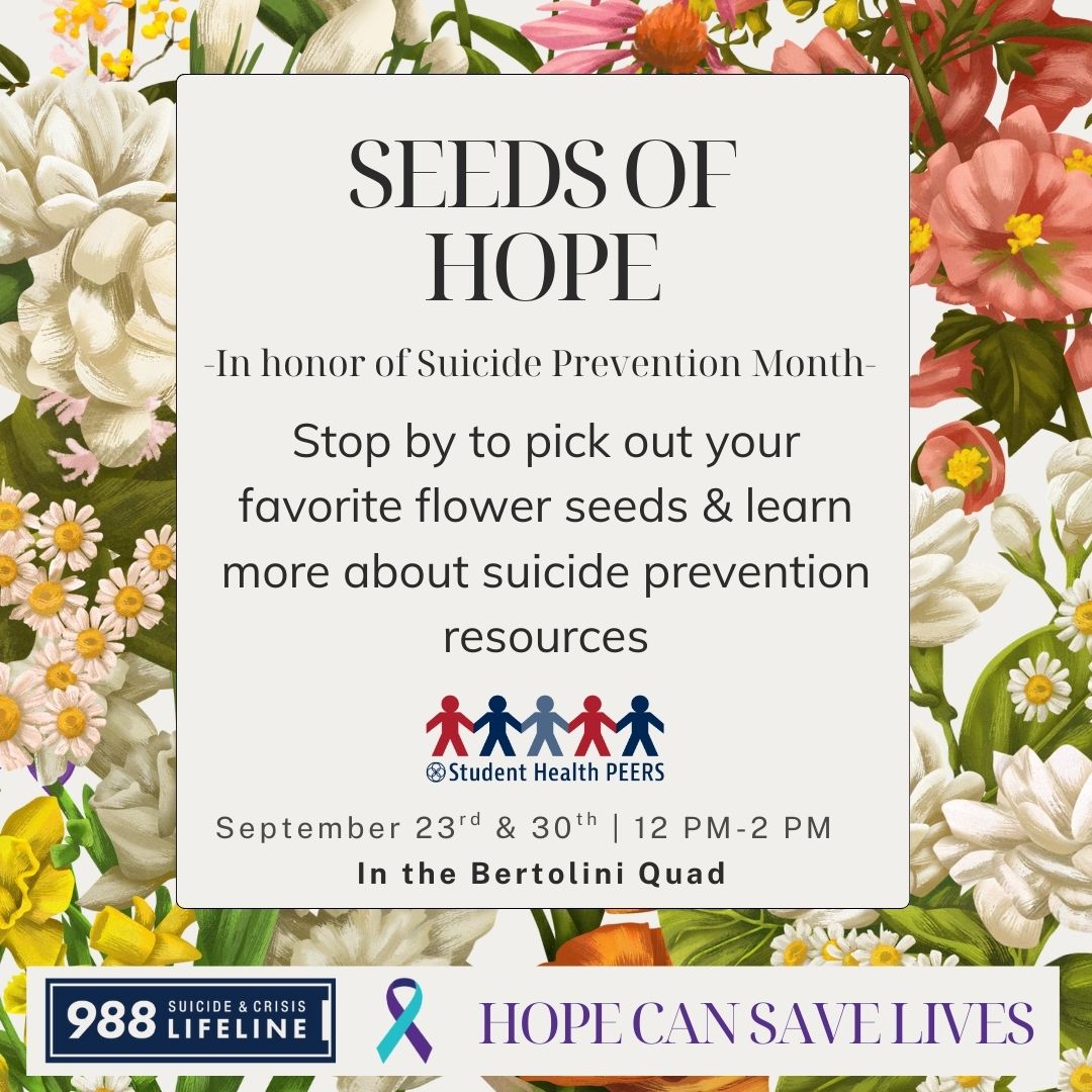 Seeds of Hope flyer with colorful flowers. Event in honor of Suicide Prevention Month, Sept 16 &amp; 24, 12–2 PM, Bertolini Quad. Free flower seeds and suicide prevention resources. Includes 988 Suicide &amp; Crisis Lifeline and ‘Hope Can Save Lives’ message."
